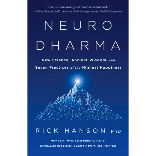 Neurodharma: New Science, Ancient Wisdom, and Seven Practices of the Highest Happiness
