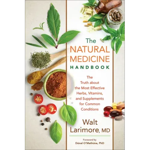 Natural Medicine Handbook: The Truth about the Most Effective Herbs, Vitamins, and Supplements for Common Conditions