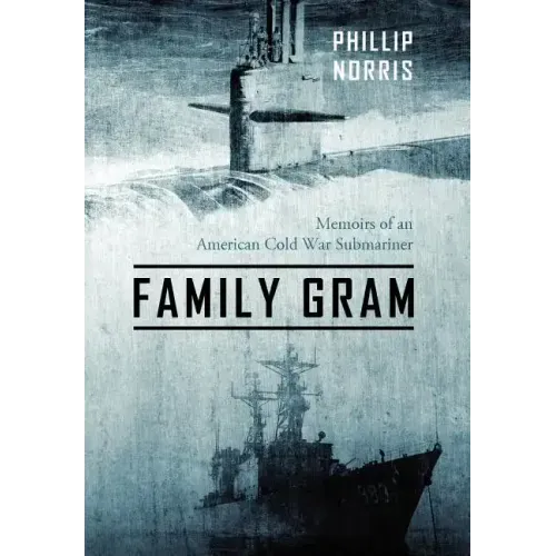 Family Gram: Memoirs of an American Cold War Submariner
