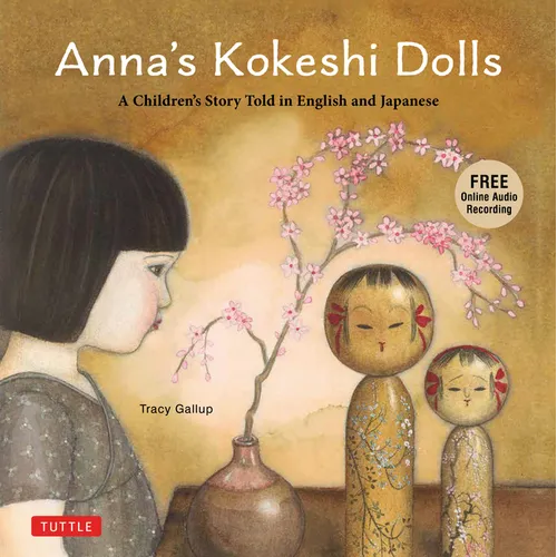 Anna's Kokeshi Dolls: A Children's Story Told in English and Japanese (with Free Audio Recording)