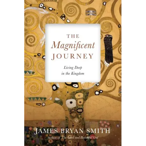 The Magnificent Journey: Living Deep in the Kingdom