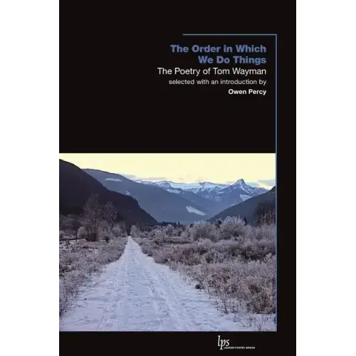 The Order in Which We Do Things: The Poetry of Tom Wayman