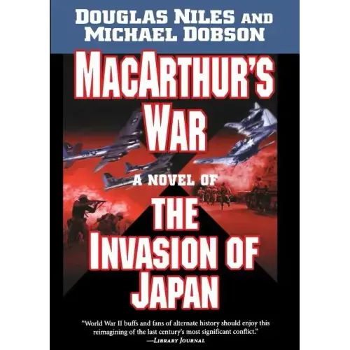 MacArthur's War: A Novel of the Invasion of Japan