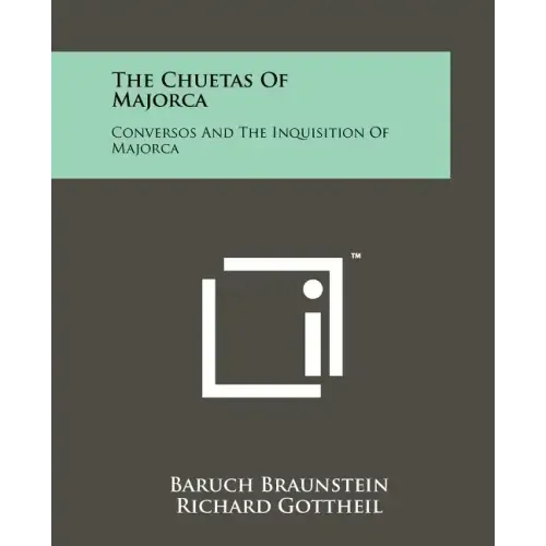 The Chuetas Of Majorca: Conversos And The Inquisition Of Majorca