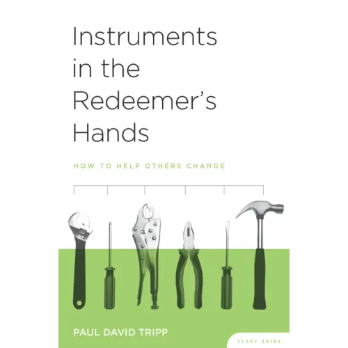 Instruments in the Redeemer's Hands Study Guide: How to Help Others Change