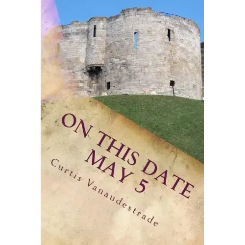 On This Date May 5: What ELSE Happened on YOUR Day?