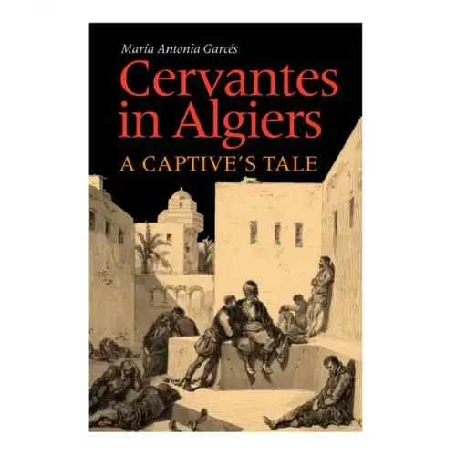 Cervantes in Algiers: A Captive's Tale