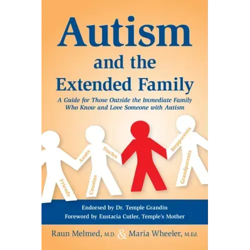 Autism and the Extended Family: A Guide for Those Outside the Immediate Family Who Know and Love Someone with Autism