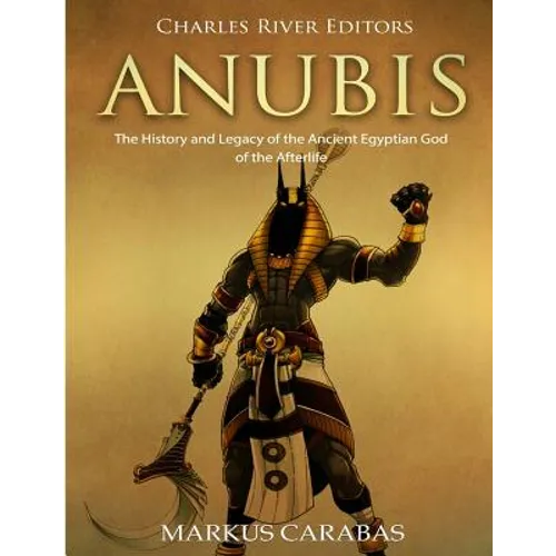 Anubis: The History and Legacy of the Ancient Egyptian God of the Afterlife