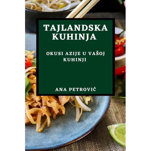 Tajlandska Kuhinja: Okusi Azije U Vasoj Kuhinji
