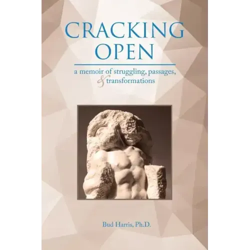 Cracking Open: A Memoir of Struggling, Passages, and Transformations
