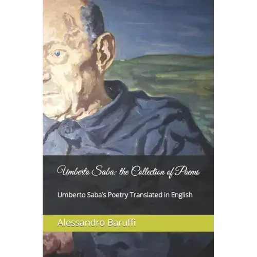 Umberto Saba: the Collection of Poems. Umberto Saba's Poetry Translated in English