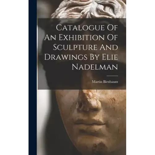Catalogue Of An Exhibition Of Sculpture And Drawings By Elie Nadelman