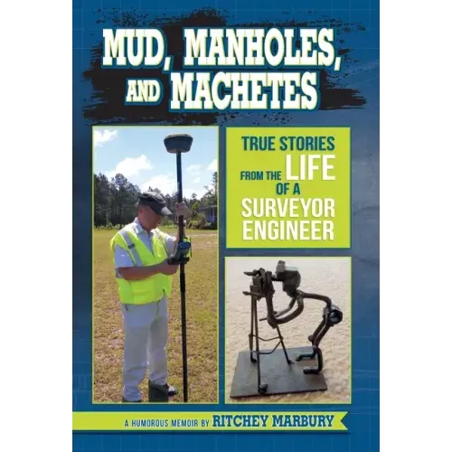 Mud, Manholes, and Machetes: True Stories from the Life of a Surveyor Engineer