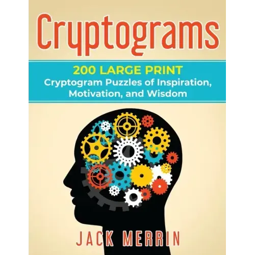 Cryptograms: 200 LARGE PRINT Cryptogram Puzzles of Inspiration, Motivation, and Wisdom