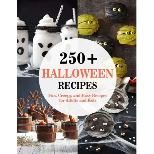 250+ Halloween Recipes: Fun, Creepy, and Easy Recipes for Adults and Kids