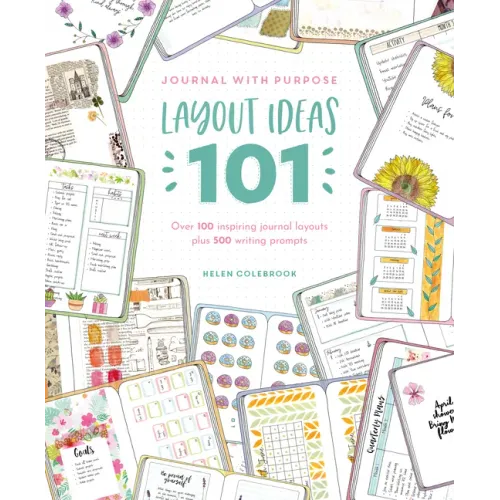 Journal with Purpose Layout Ideas 101: Over 100 Inspiring Journal Layouts Plus 500 Writing Prompts