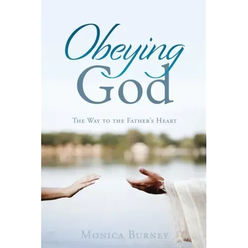 Obeying God: The Way to the Father's Heart