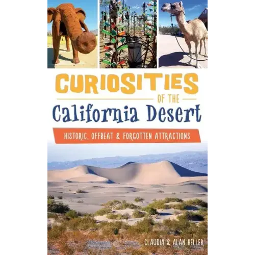 Curiosities of the California Desert: Historic, Offbeat & Forgotten Attractions