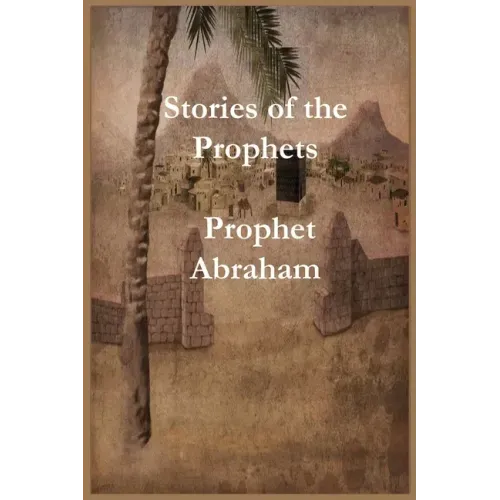 Stories of the Prophets: Prophet Abraham