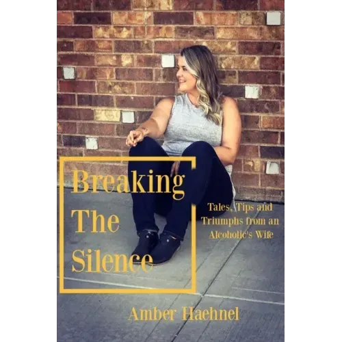 Breaking the Silence: Tales, Tips and Tricks from an Alcoholic's Wife