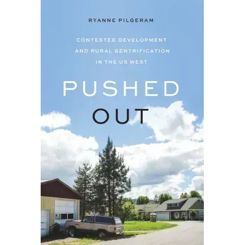 Pushed Out: Contested Development and Rural Gentrification in the Us West