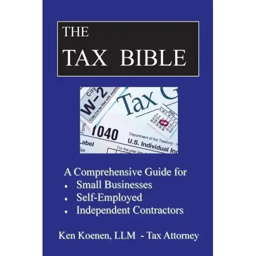 The Tax Bible: A Comprehensive Guide for Small Businesses, Self Employed and Independent Contractors