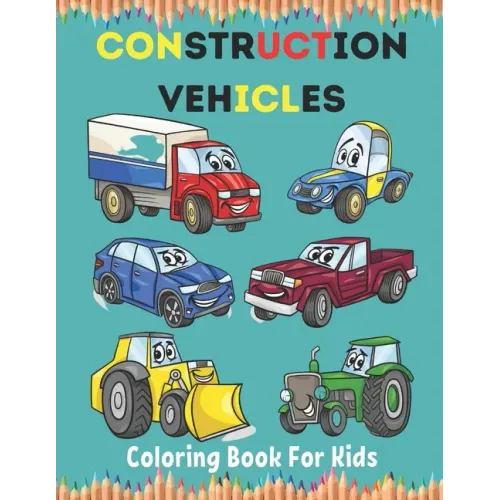 Construction Vehicles Coloring Book For Kids: Construction Vehicle Simple and Easy Colouring Book For Toddlers, Ages 2-4, 4-8, 8-12.
