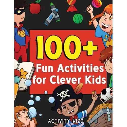 100+ Fun Activities for Clever Kids: Coloring, Mazes, Puzzles, Crafts, Dot to Dot, and More for Ages 4-8