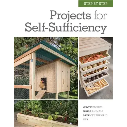 Step-By-Step Projects for Self-Sufficiency: Grow Edibles * Raise Animals * Live Off the Grid * DIY