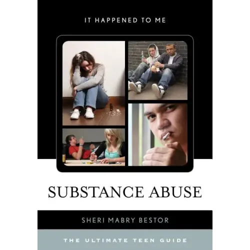 Substance Abuse: The Ultimate Teen Guide