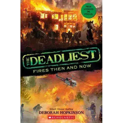 The Deadliest Fires Then and Now (the Deadliest #3, Scholastic Focus)
