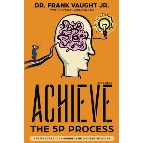 Achieve: The 5P Process: The 5P's That Turn Barriers Into Breakthroughs