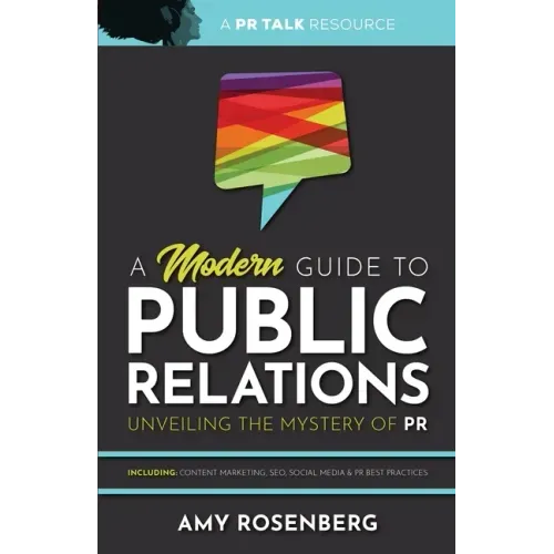 A Modern Guide to Public Relations: Including: Content Marketing, SEO, Social Media & PR Best Practices