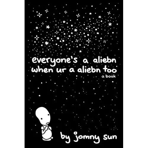 Everyone's a Aliebn When Ur a Aliebn Too: A Book