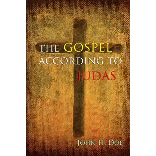 The Gospel According to Judas: A Handbook on Life