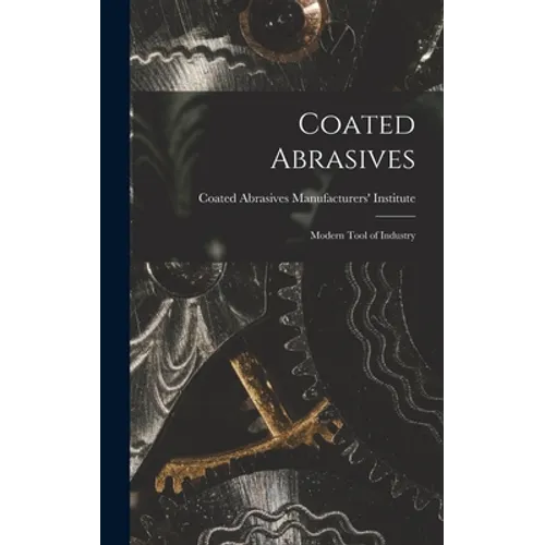 Coated Abrasives: Modern Tool of Industry