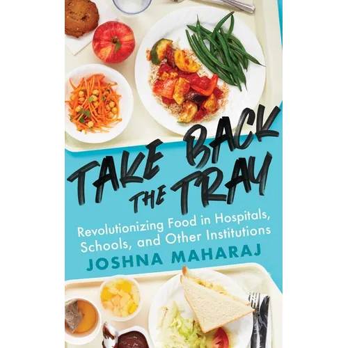 Take Back the Tray: Revolutionizing Food in Hospitals, Schools, and Other Institutions