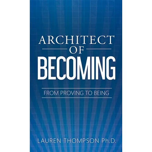 Architect of Becoming: From Proving To Being