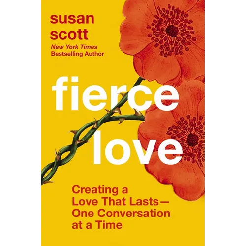 Fierce Love: Creating a Love That Lasts---One Conversation at a Time