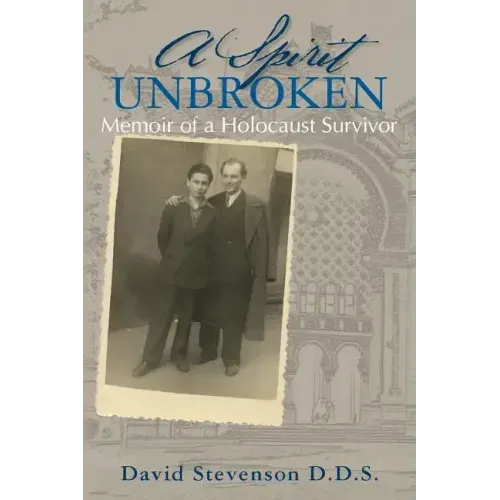 A Spirit Unbroken - Memoir of a Holocaust Survivor
