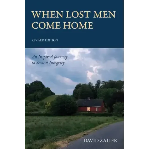When Lost Men Come Home: An Inspired Journey to Sexual Integrity