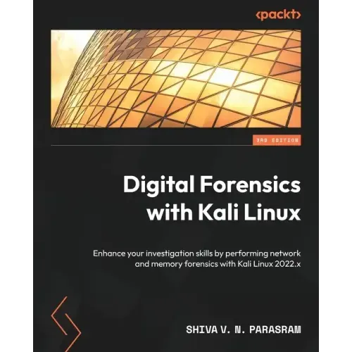 Digital Forensics with Kali Linux - Third Edition: Enhance your investigation skills by performing network and memory forensics with Kali Linux 2022.x