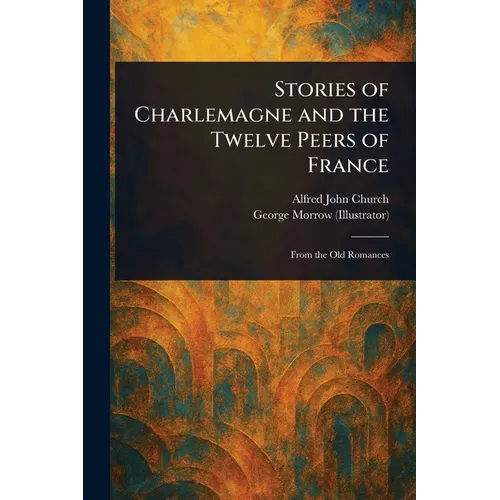 Stories of Charlemagne and the Twelve Peers of France