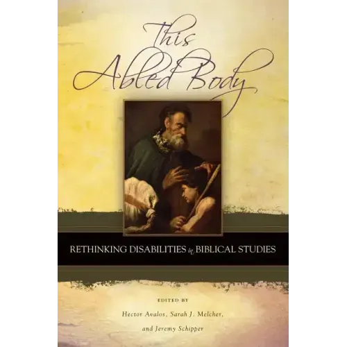 This Abled Body: Rethinking Disabilities in Biblical Studies