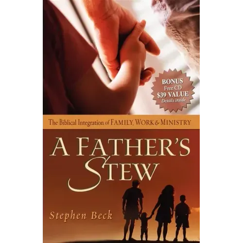 A Father's Stew: The Biblical Integration of Family, Work & Ministry