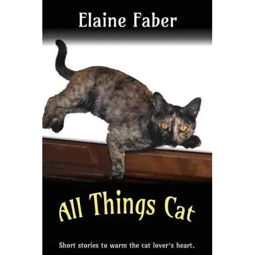 All Things Cat: Short Stories to Warm the Cat Lover's Heart