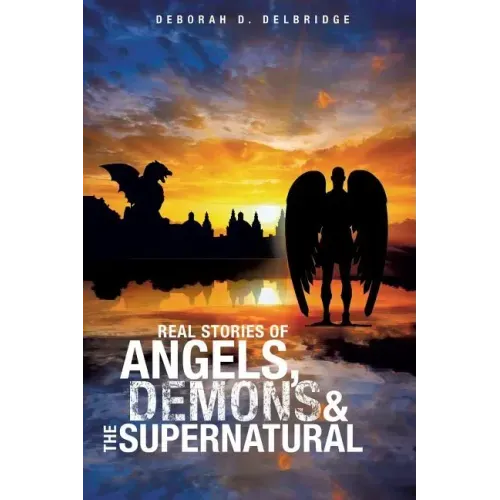 Real Stories of Angels, Demons & the Supernatural
