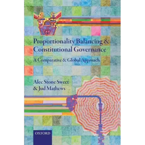 Proportionality Balancing and Constitutional Governance: A Comparative and Global Approach