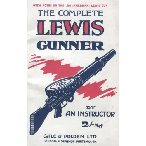 COMPLETE LEWIS GUNNERWith notes on the .300 (American) Lewis Gun